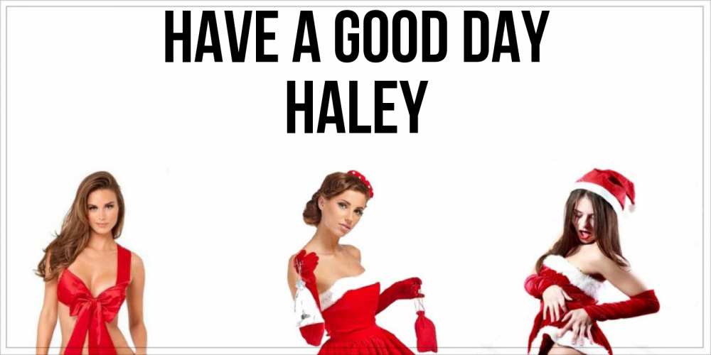 Greetings card с именем, Haley Have a good day пожелай парню отличного дня Greetings with text for free download 