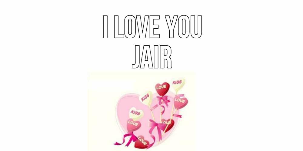 Greetings card с именем, Jair I love you сердце, леденцы Greetings with text for free download 