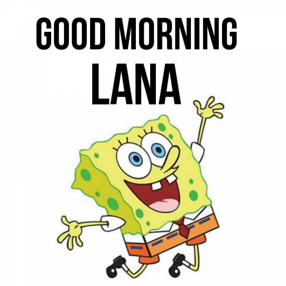 Greetings card с именем, Lana Good morning улыбающийся спанч Боб Greetings with text for free download 