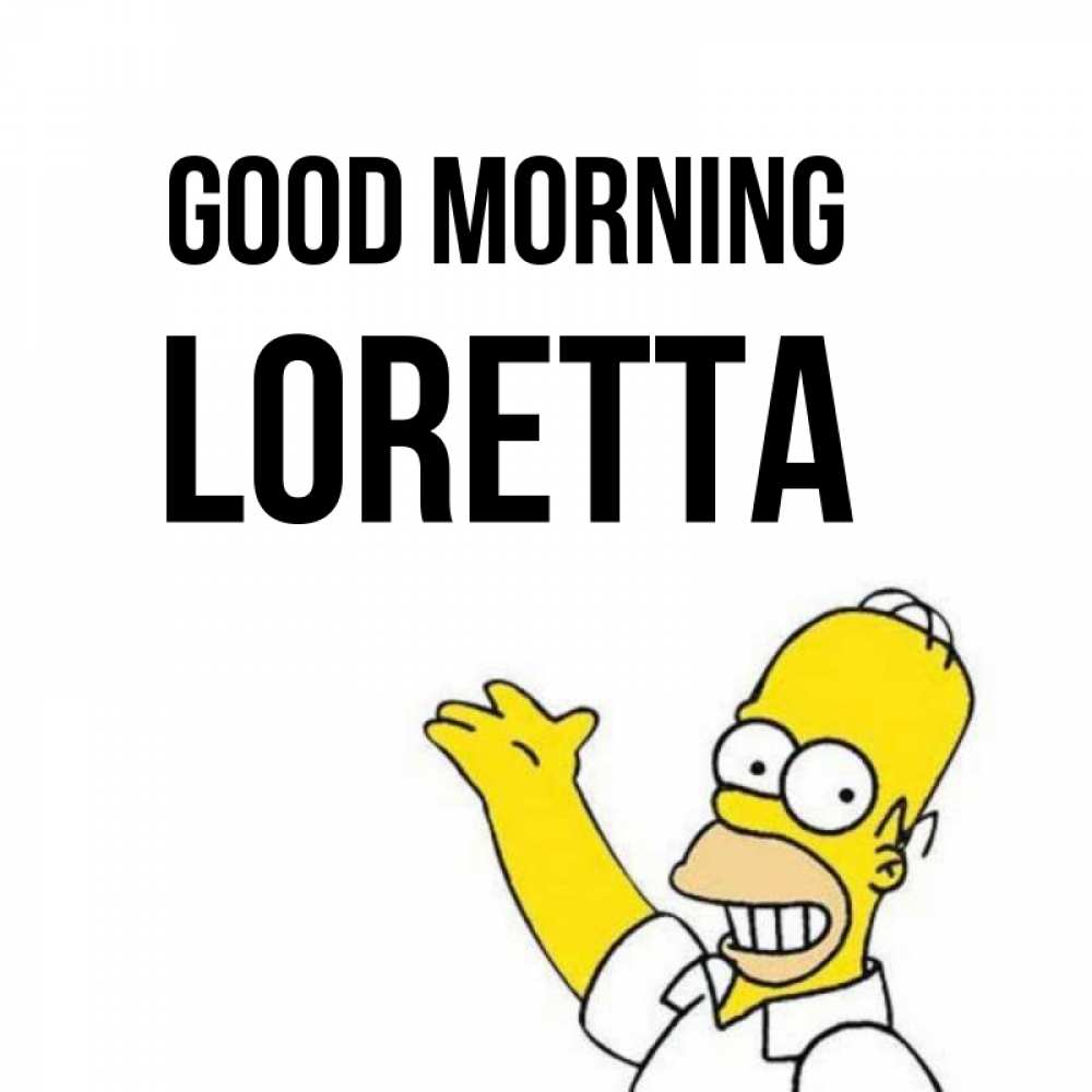Greetings card с именем, Loretta Good morning открытки с пожеланиями Greetings with text for free download 