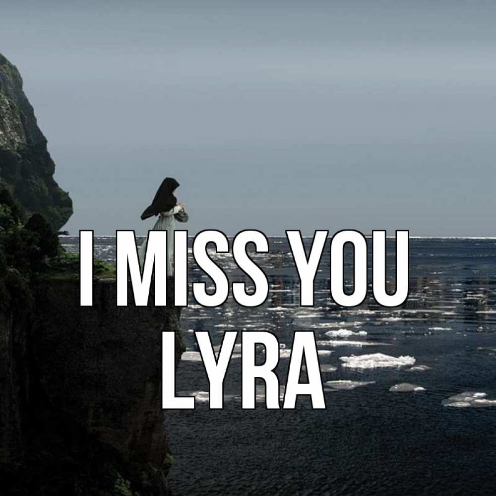 Greetings card с именем, Lyra I miss you жду тебя или в монастырь Greetings with text for free download 