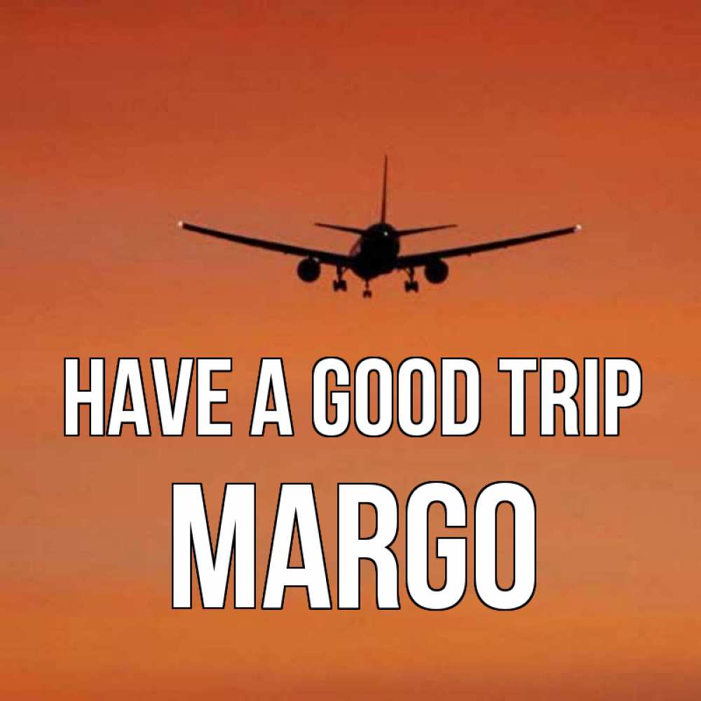 Greetings card с именем, Margo Have a good trip силуэт самолета Greetings with text for free download 