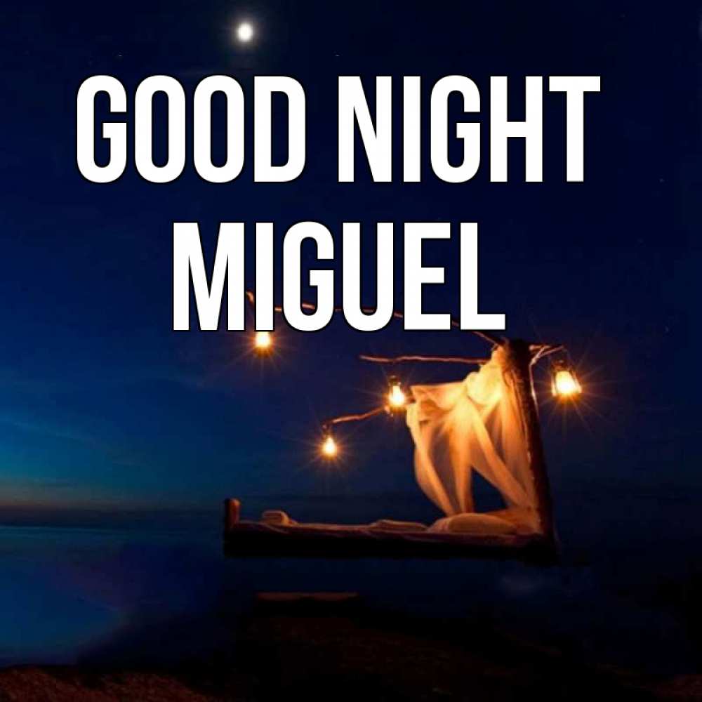 Greetings card с именем, Miguel Good night милый мой Greetings with text for free download 