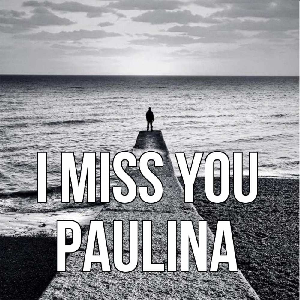 Greetings card с именем, Paulina I miss you скучашки Greetings with text for free download 