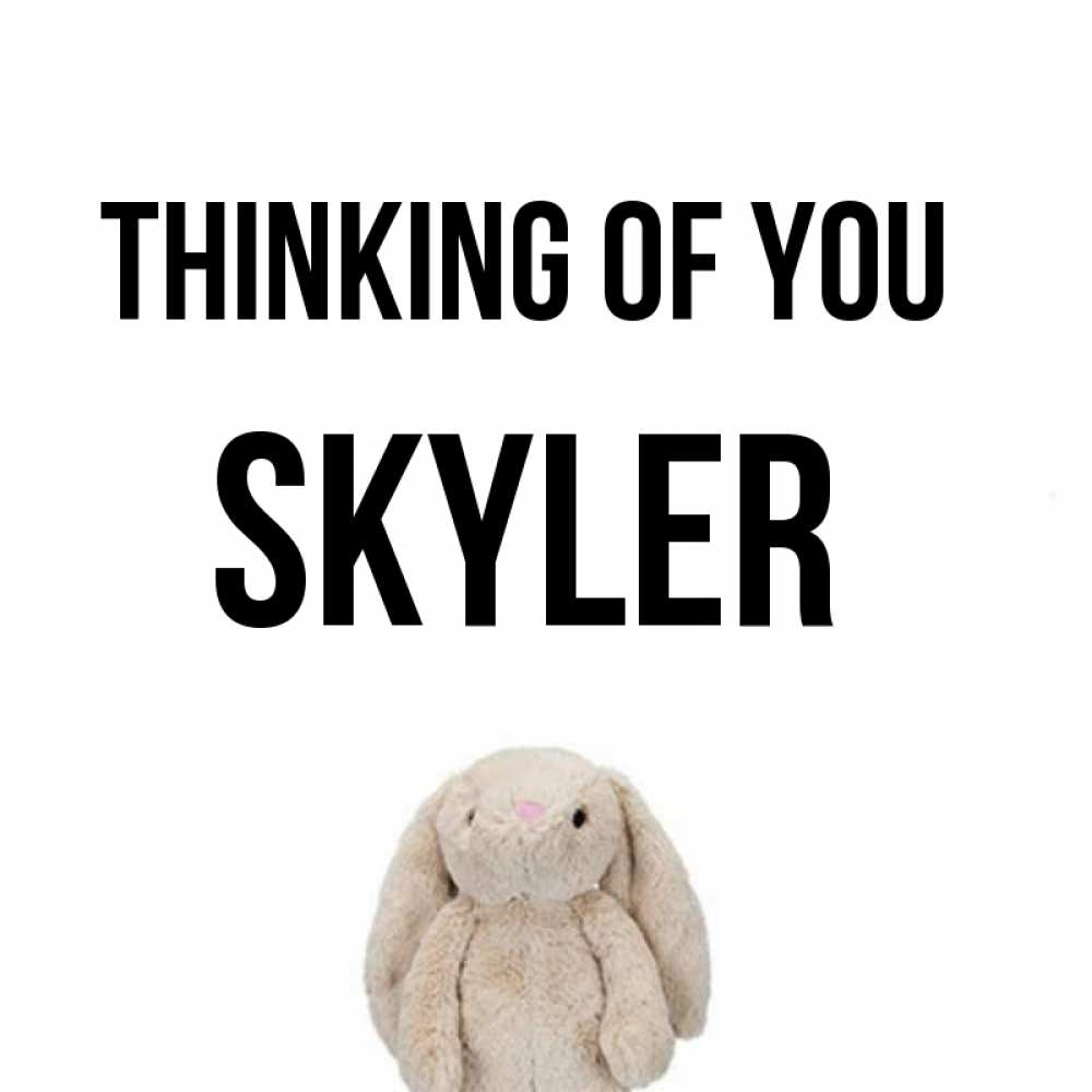 Greetings card с именем, Skyler Thinking of you открытки с текстами и подписями Greetings with text for free download 