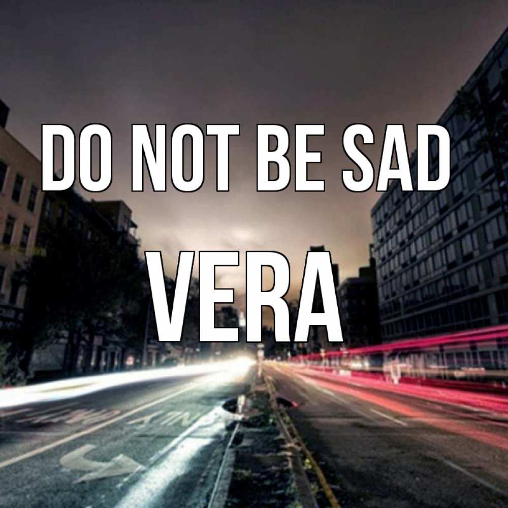 Greetings card с именем, Vera Do not be sad съемка ночью Greetings with text for free download 