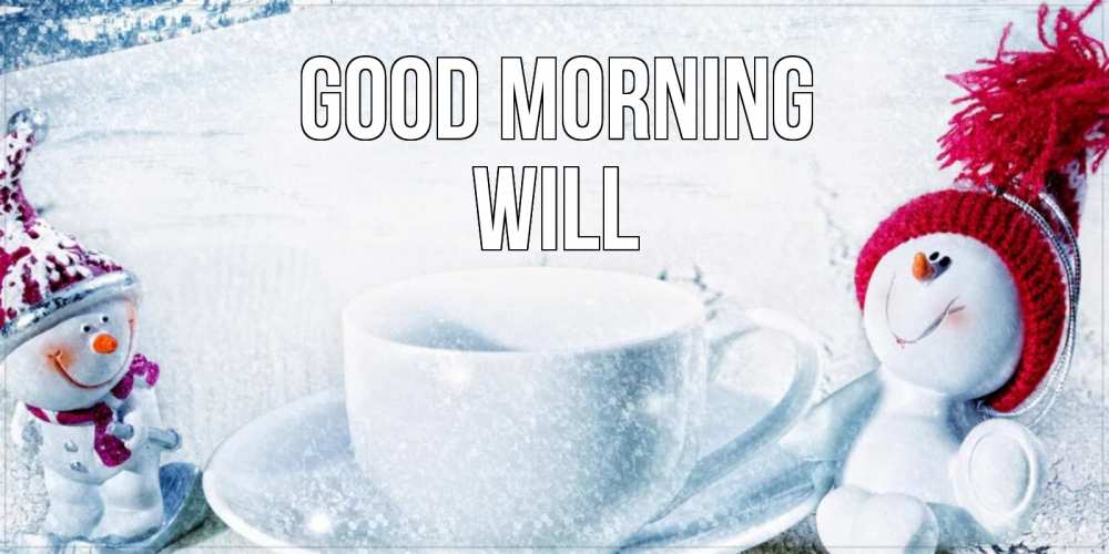 Greetings card с именем, Will Good morning чаша замерзшая Greetings with text for free download 