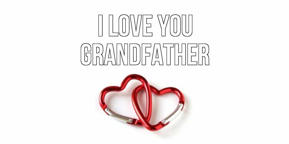 Greetings card с именем, grandfather I love you карабин, сердце Greetings with text for free download 