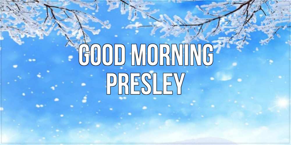 Greetings card с именем, Presley Good morning снег изморозь и зима Greetings with text for free download 