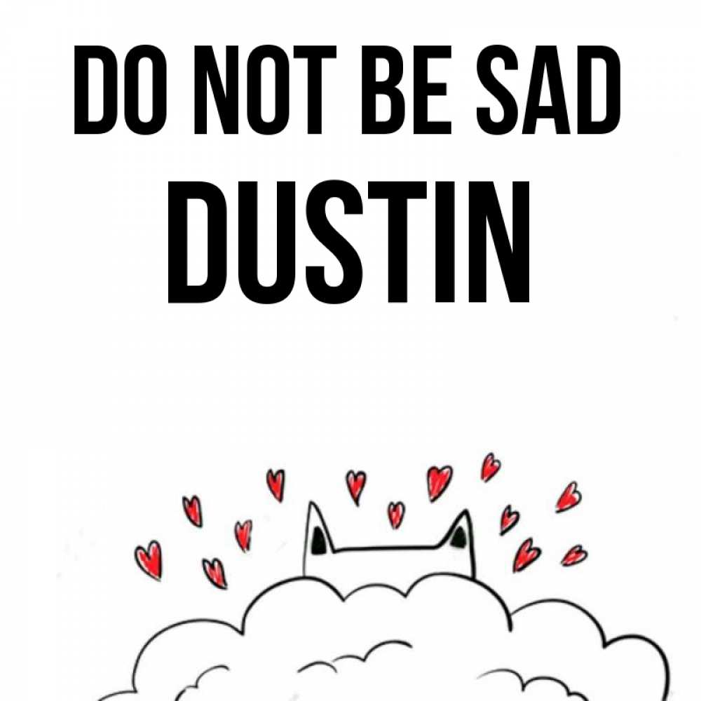 Greetings card с именем, Dustin Do not be sad облако и ушки котика с сердечками Greetings with text for free download 