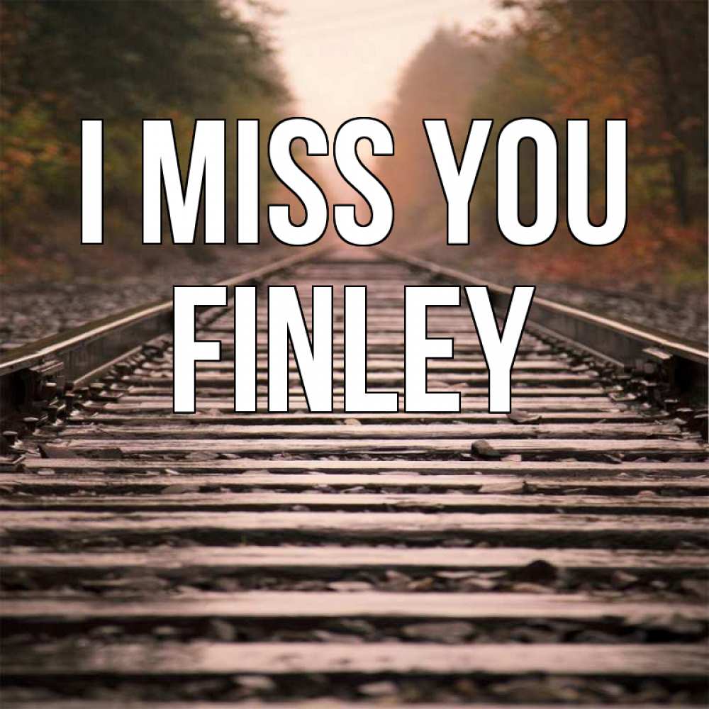 Greetings card с именем, Finley I miss you приезжай Greetings with text for free download 