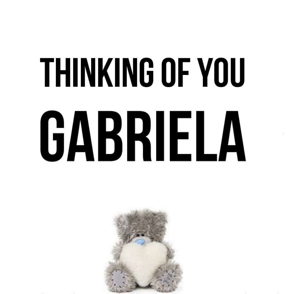 Greetings card с именем, Gabriela Thinking of you тедди с сердечком для любимой Greetings with text for free download 