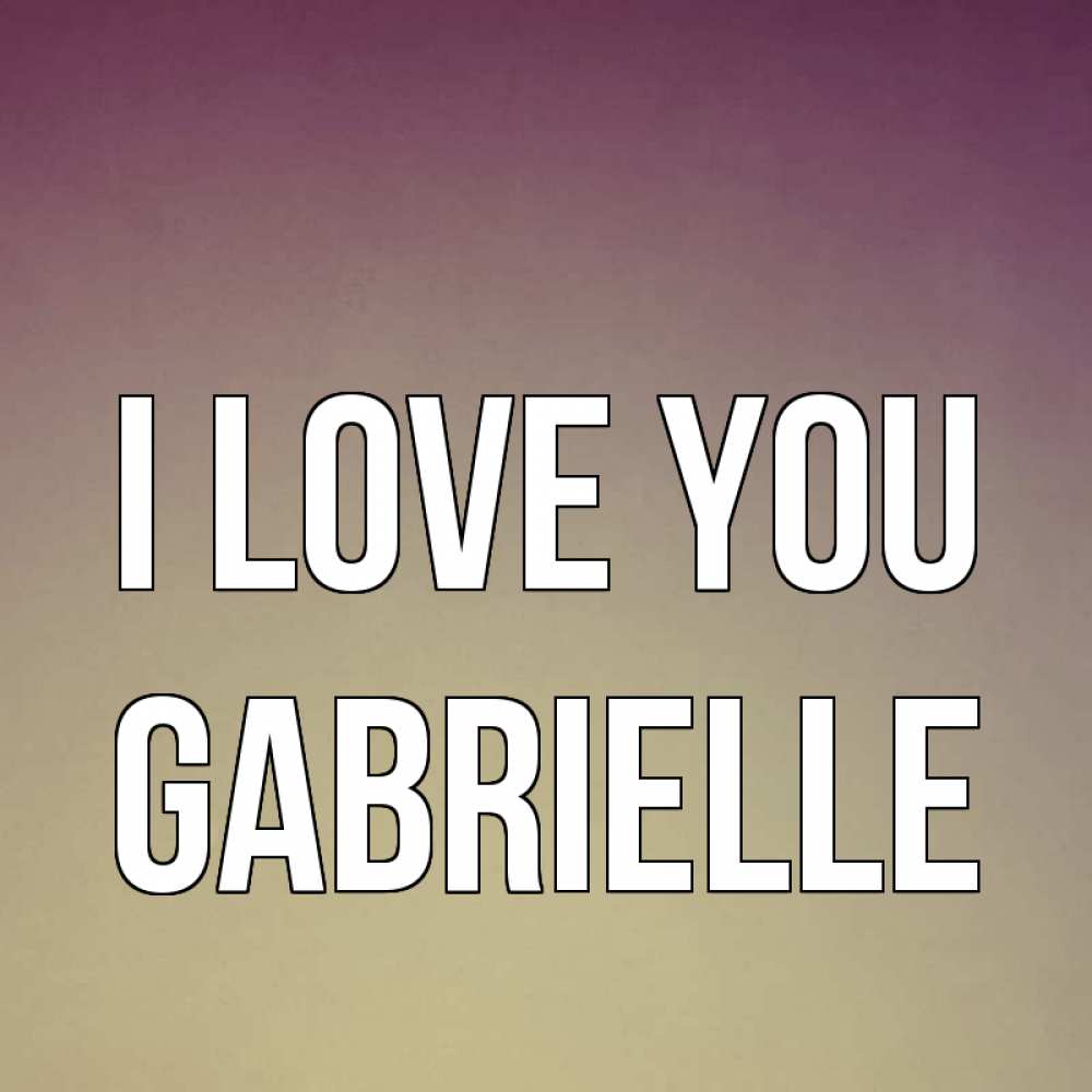 Greetings card с именем, Gabrielle I love you для любимой Greetings with text for free download 
