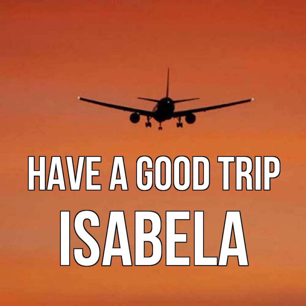 Greetings card с именем, Isabela Have a good trip силуэт самолета Greetings with text for free download 