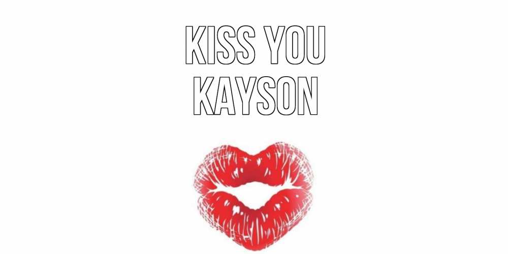 Greetings card с именем, Kayson Kiss you поцелуй Greetings with text for free download 