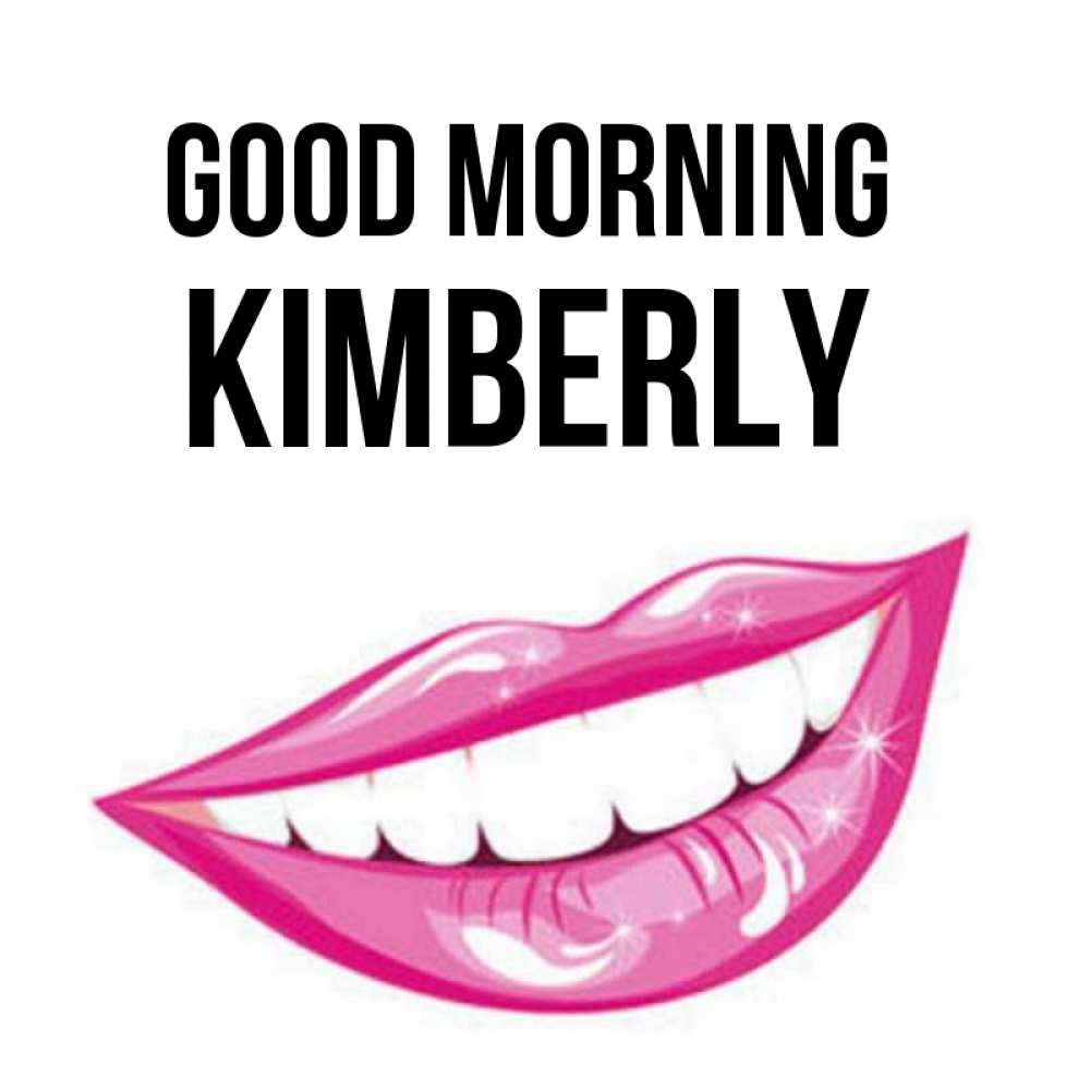 Greetings card с именем, Kimberly Good morning розовые губы и белые зубы Greetings with text for free download 
