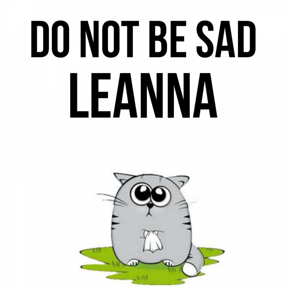 Greetings card с именем, Leanna Do not be sad грустный котяра Greetings with text for free download 