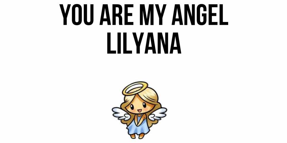 Greetings card с именем, Lilyana You are my angel ангел Greetings with text for free download 