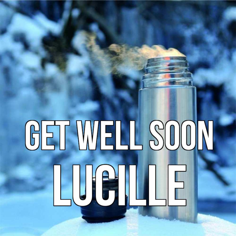 Greetings card с именем, Lucille Get well soon лечитесь не болейте Greetings with text for free download 