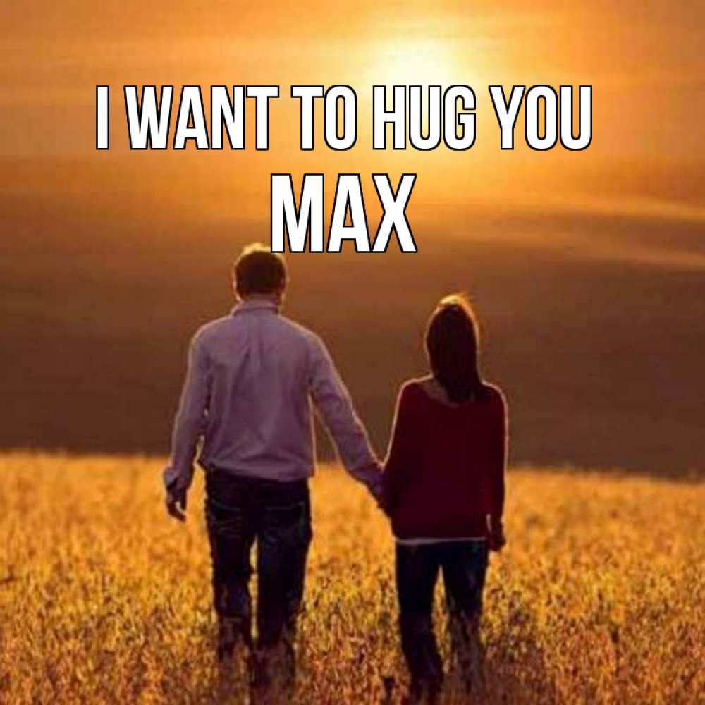 Greetings card с именем, Max I want to hug you оранжевое фото и солнце и небо и настроение Greetings with text for free download 