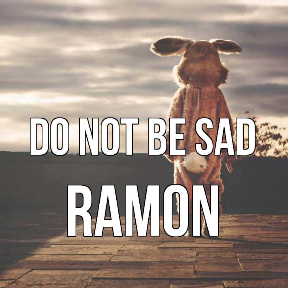 Greetings card с именем, Ramon Do not be sad со спины Greetings with text for free download 