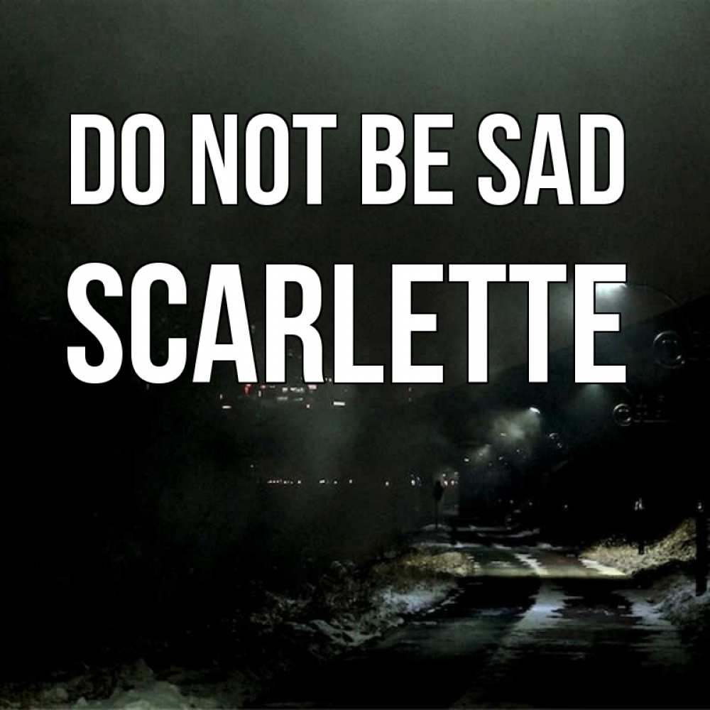 Greetings card с именем, Scarlette Do not be sad фонари Greetings with text for free download 