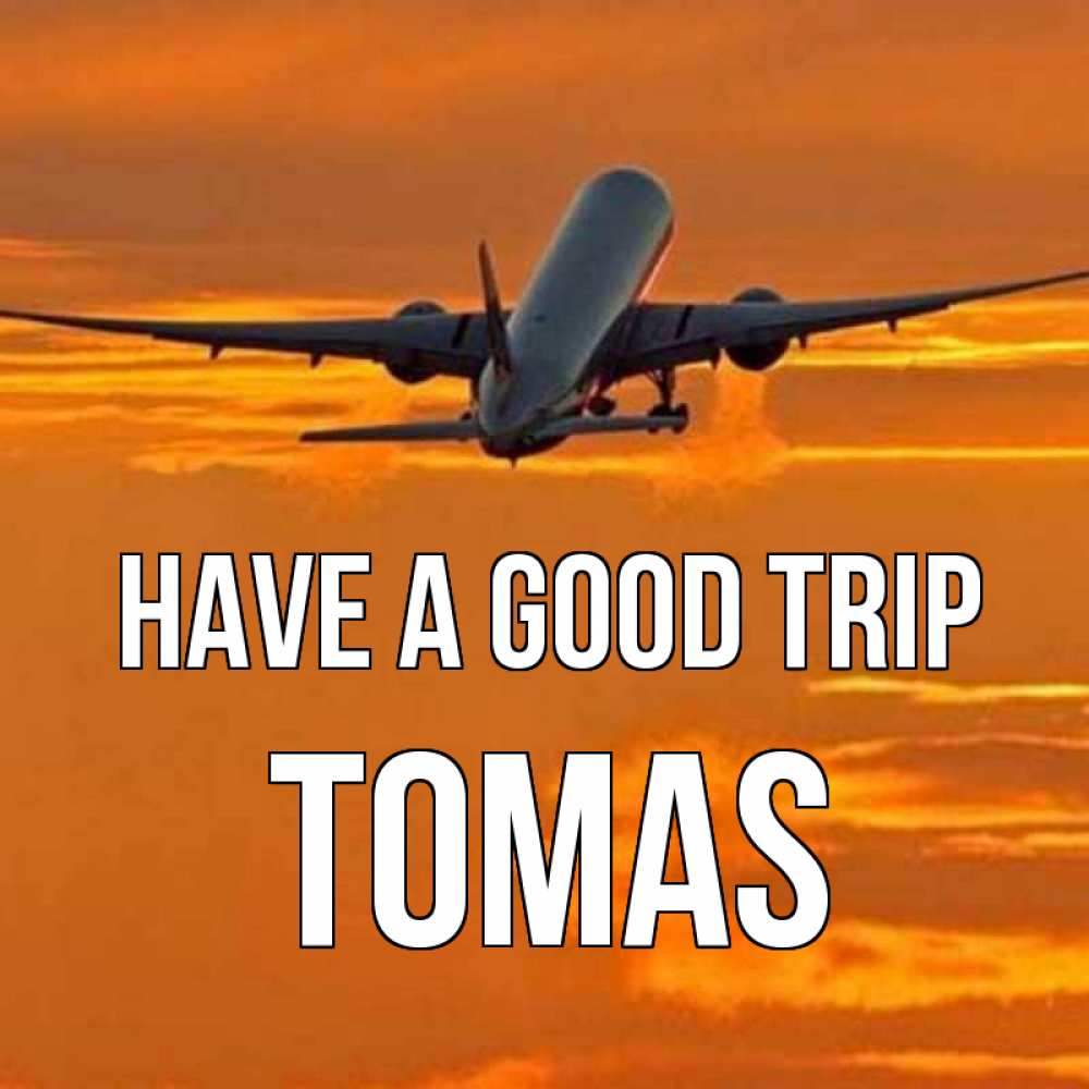 Greetings card с именем, Tomas Have a good trip оранжевое небо Greetings with text for free download 