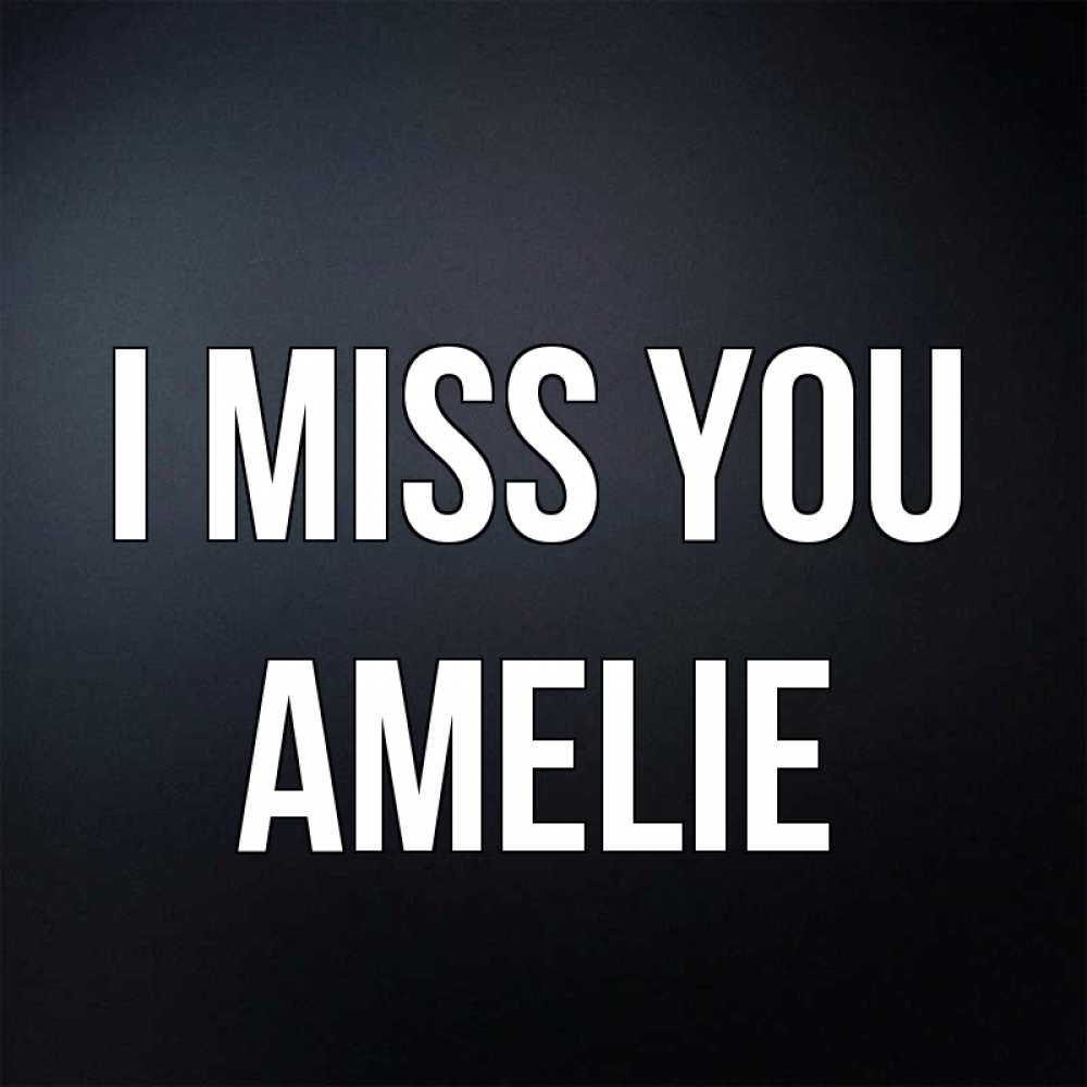 Greetings card с именем, Amelie I miss you с подписью Greetings with text for free download 