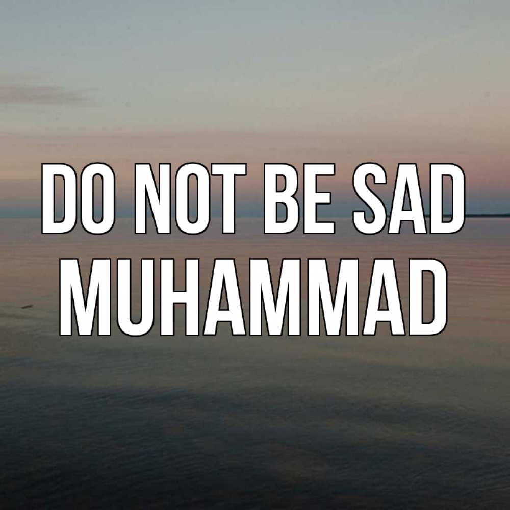 Greetings card с именем, Muhammad Do not be sad водная гладь Greetings with text for free download 