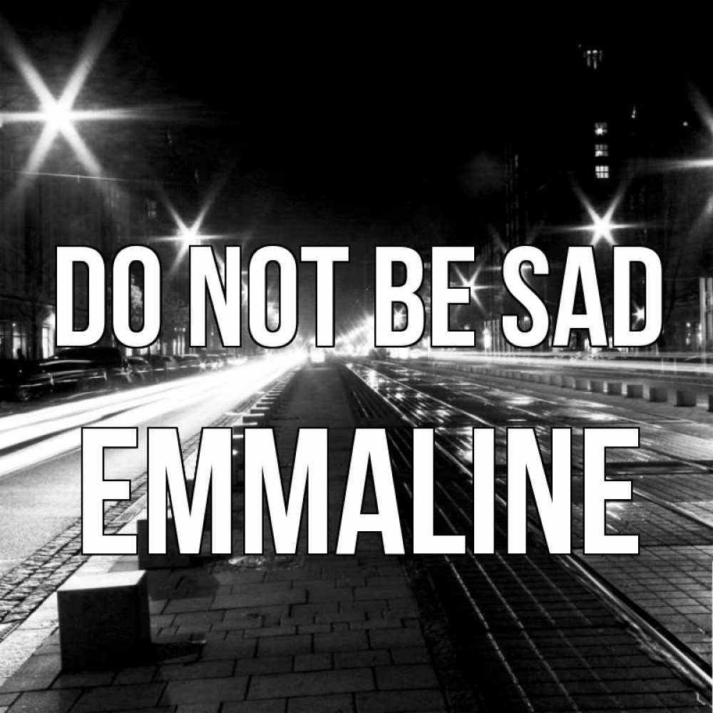 Greetings card с именем, Emmaline Do not be sad ночной проспект Greetings with text for free download 