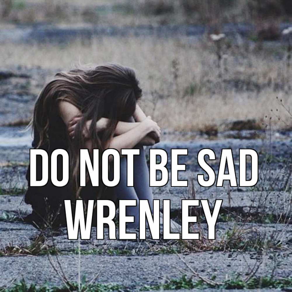 Greetings card с именем, Wrenley Do not be sad длинные волосы и камни Greetings with text for free download 