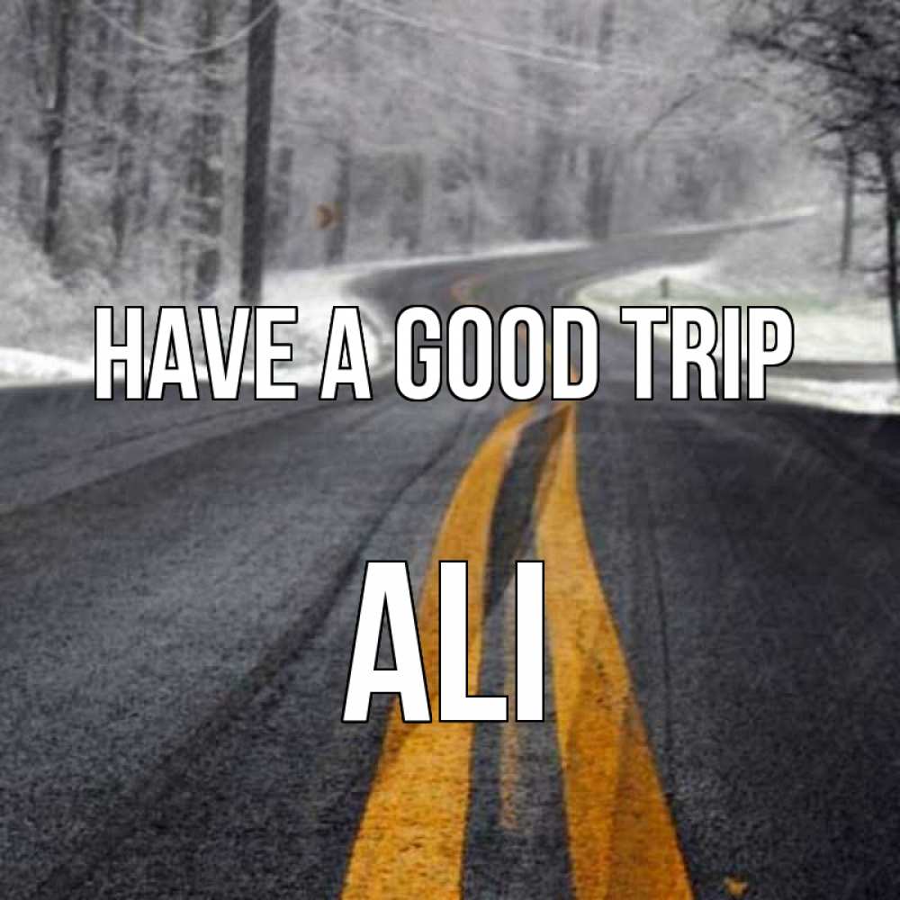 Greetings card с именем, Ali Have a good trip хорошего вам путешествия Greetings with text for free download 