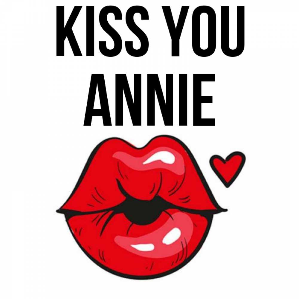 Greetings card с именем, Annie Kiss you открытка с поцелуем любви для парня Greetings with text for free download 