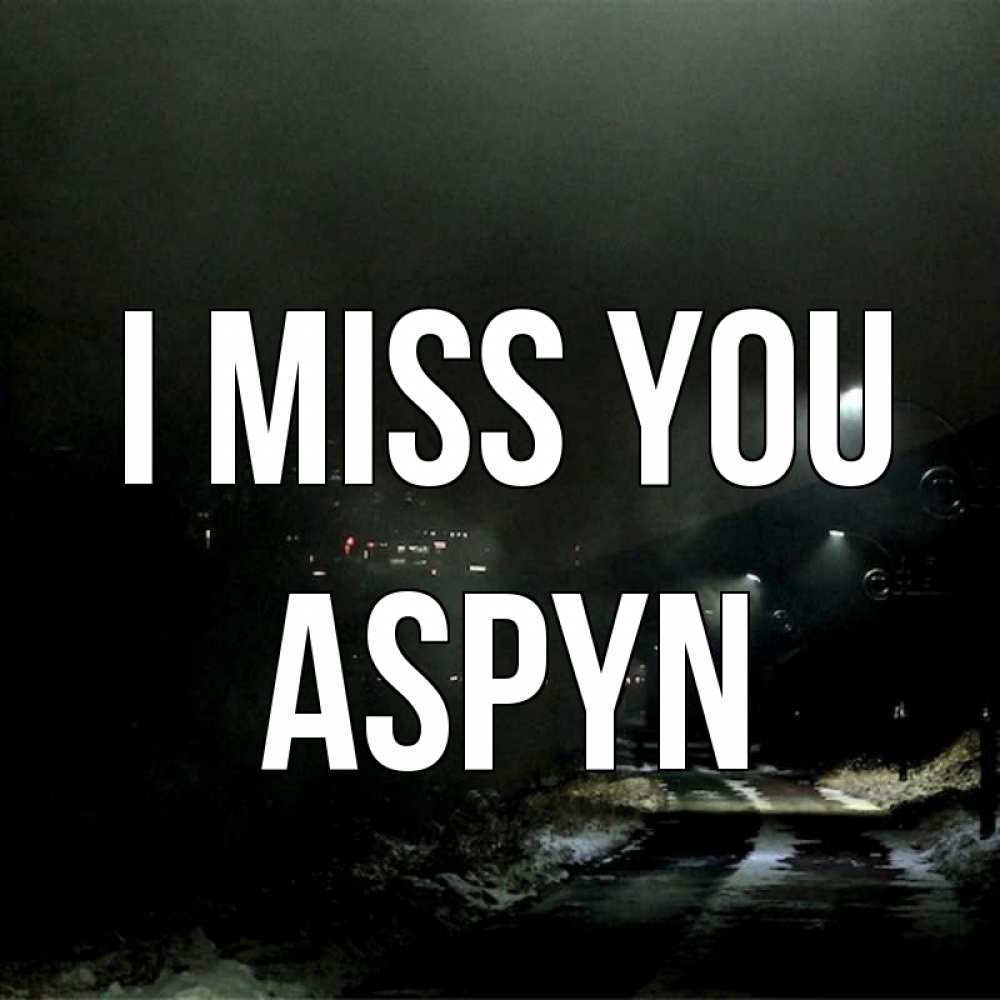 Greetings card с именем, Aspyn I miss you окраина города Greetings with text for free download 