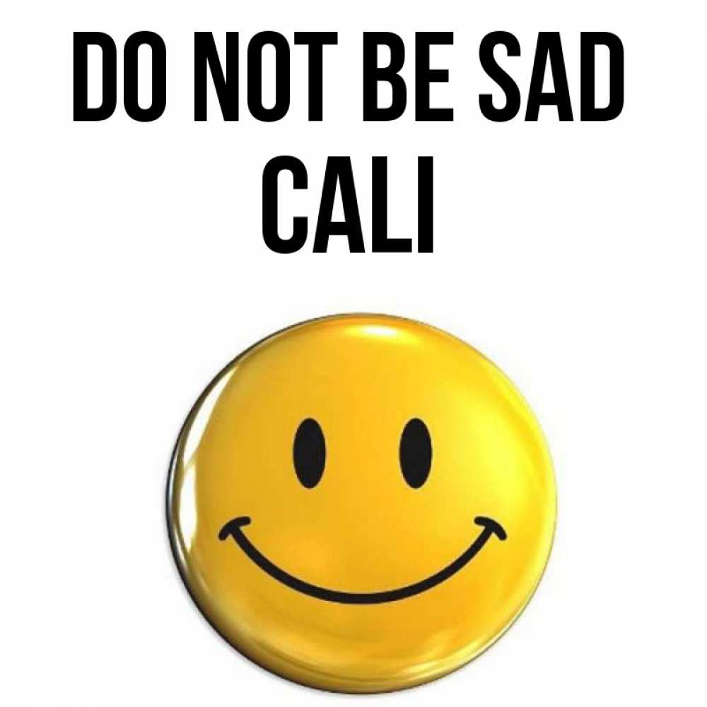 Greetings card с именем, Cali Do not be sad триде смайл Greetings with text for free download 