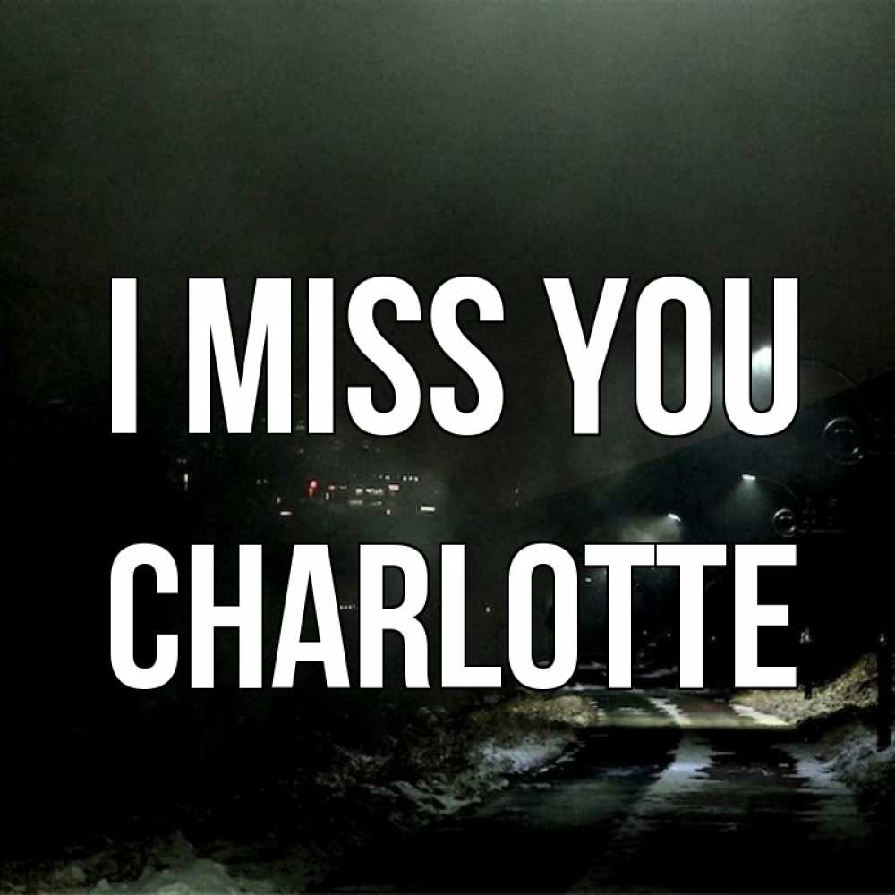 Greetings card с именем, Charlotte I miss you окраина города Greetings with text for free download 