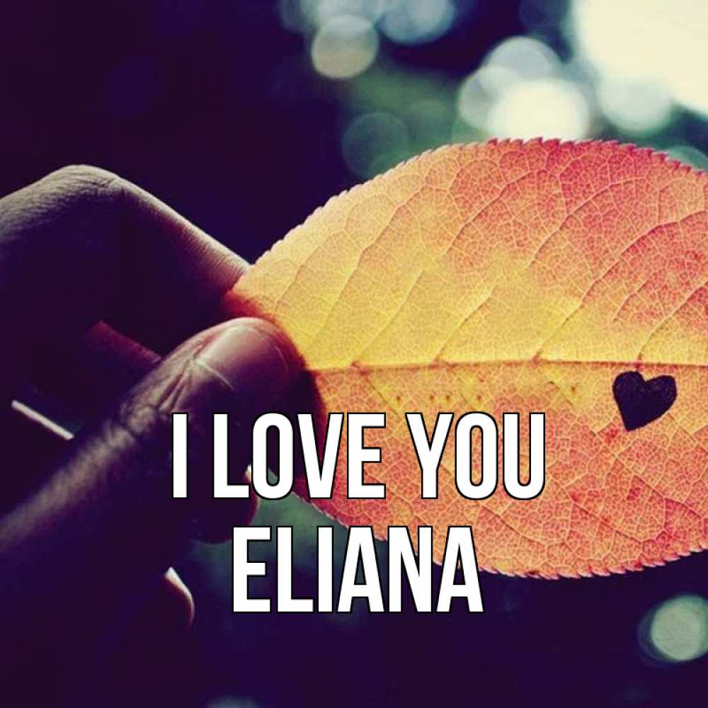 Greetings card с именем, Eliana I love you держу лист Greetings with text for free download 