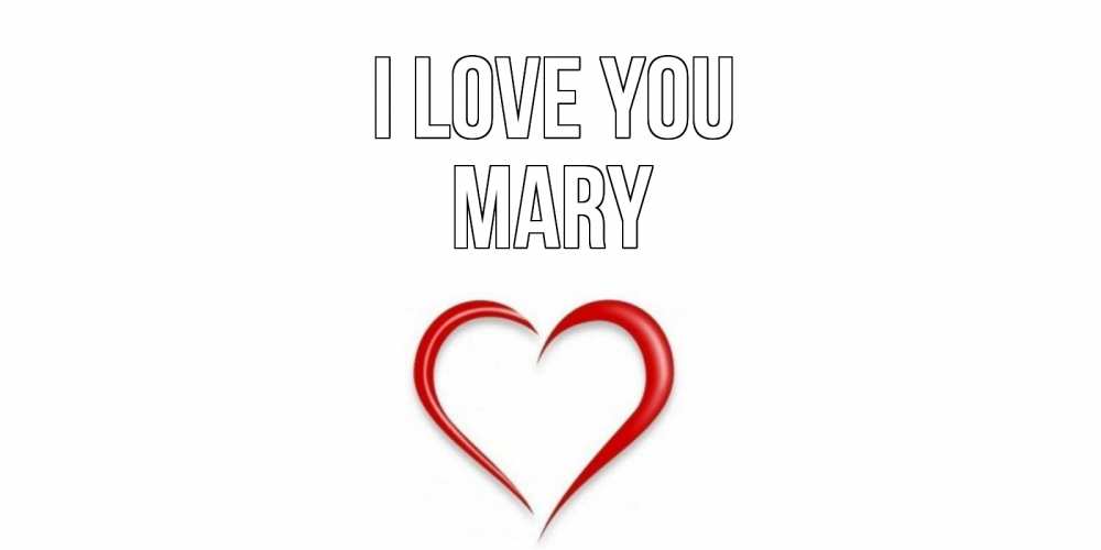 Greetings card с именем, Mary I love you сердце Greetings with text for free download 