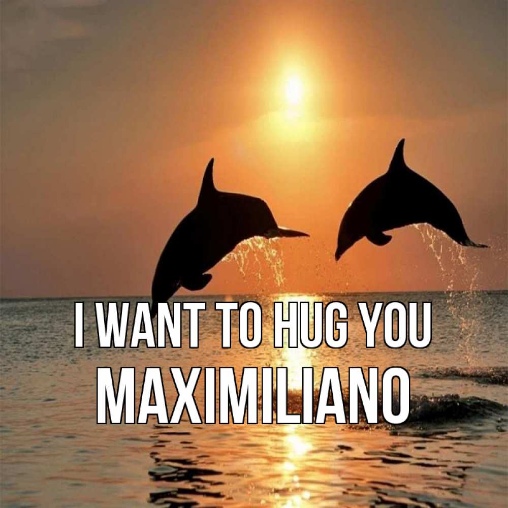 Greetings card с именем, Maximiliano I want to hug you рыбы на закате Greetings with text for free download 