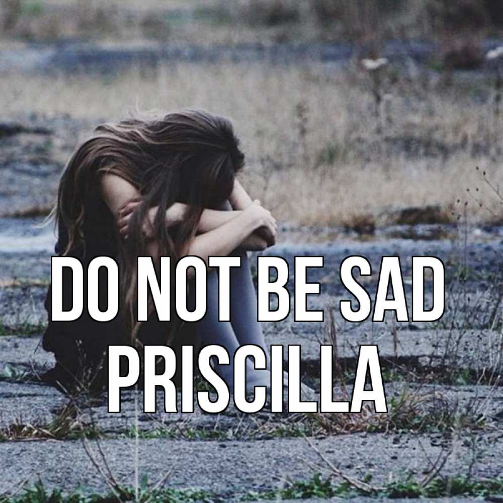 Greetings card с именем, Priscilla Do not be sad длинные волосы и камни Greetings with text for free download 