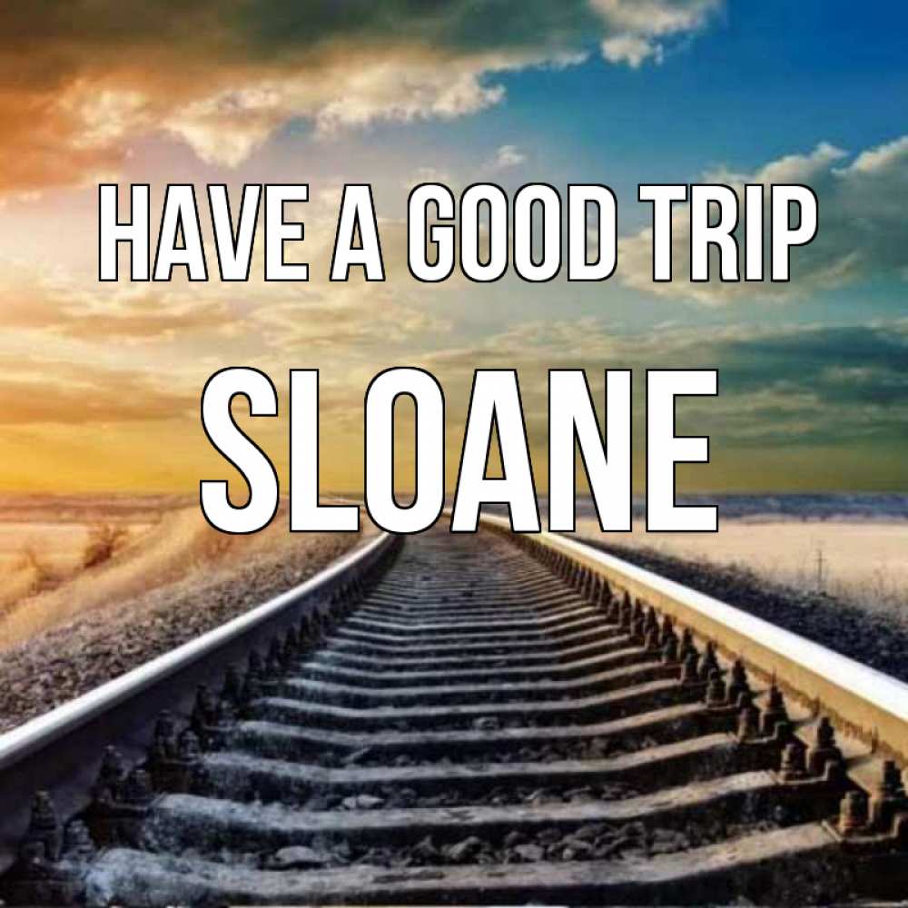 Greetings card с именем, Sloane Have a good trip рельсы уходящие в даль Greetings with text for free download 