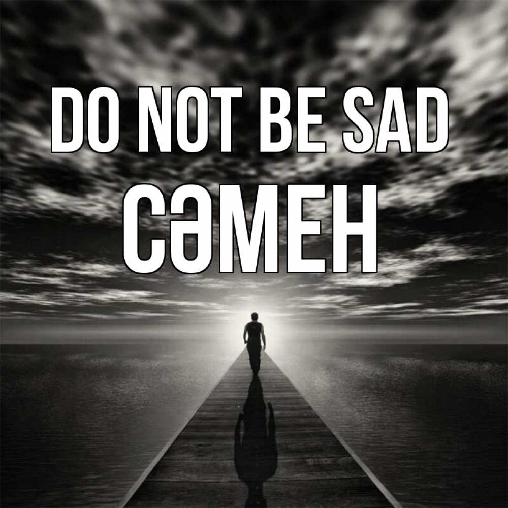 Greetings card с именем, СӘМЕН Do not be sad человек Greetings with text for free download 