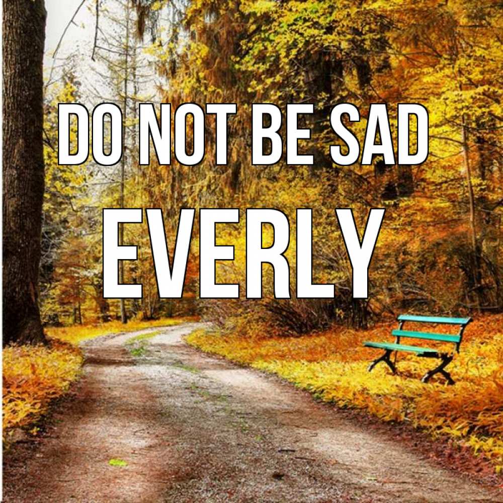 Greetings card с именем, Everly Do not be sad зеленая лавочка Greetings with text for free download 