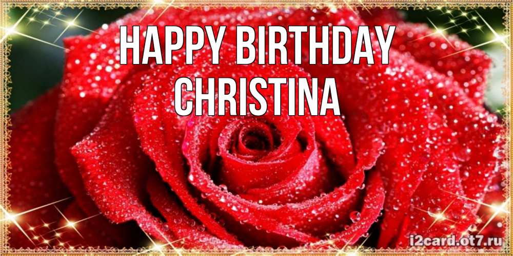 Greetings card с именем, Christina Happy Birthday роса и роза. открытка с красивой розой Greetings with text for free download 