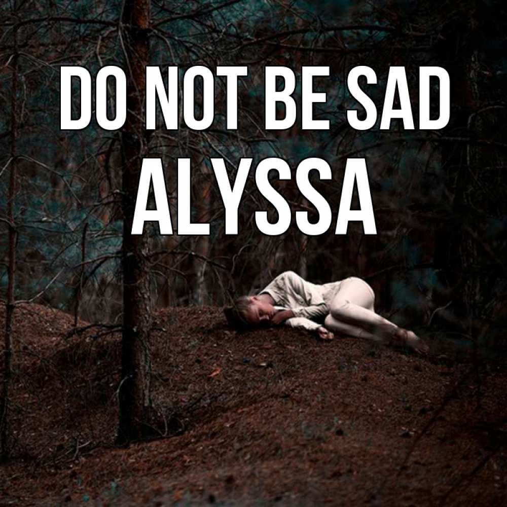Greetings card с именем, Alyssa Do not be sad лес Greetings with text for free download 