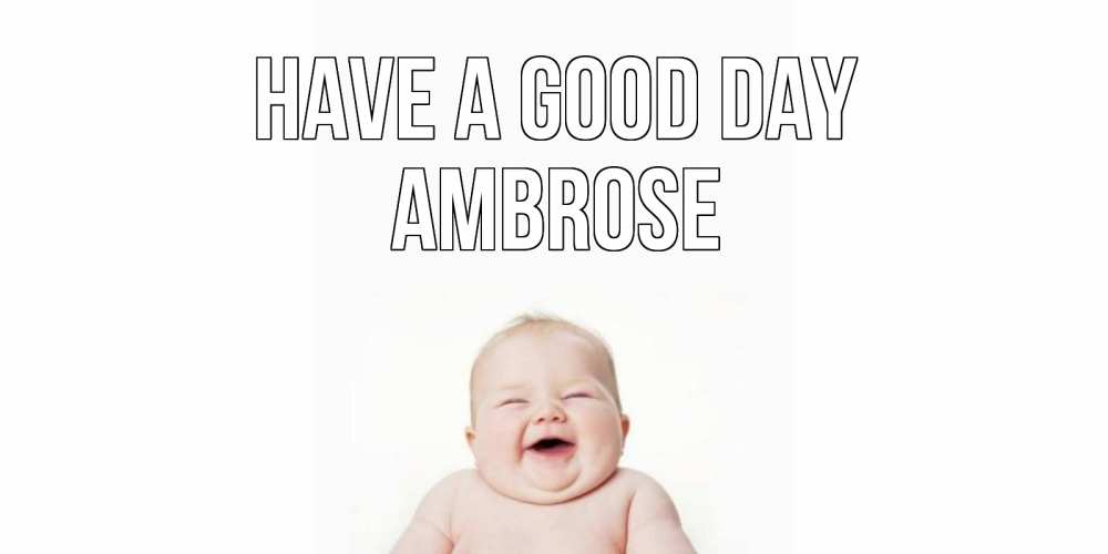 Greetings card с именем, Ambrose Have a good day открытка для поднятия настроения Greetings with text for free download 