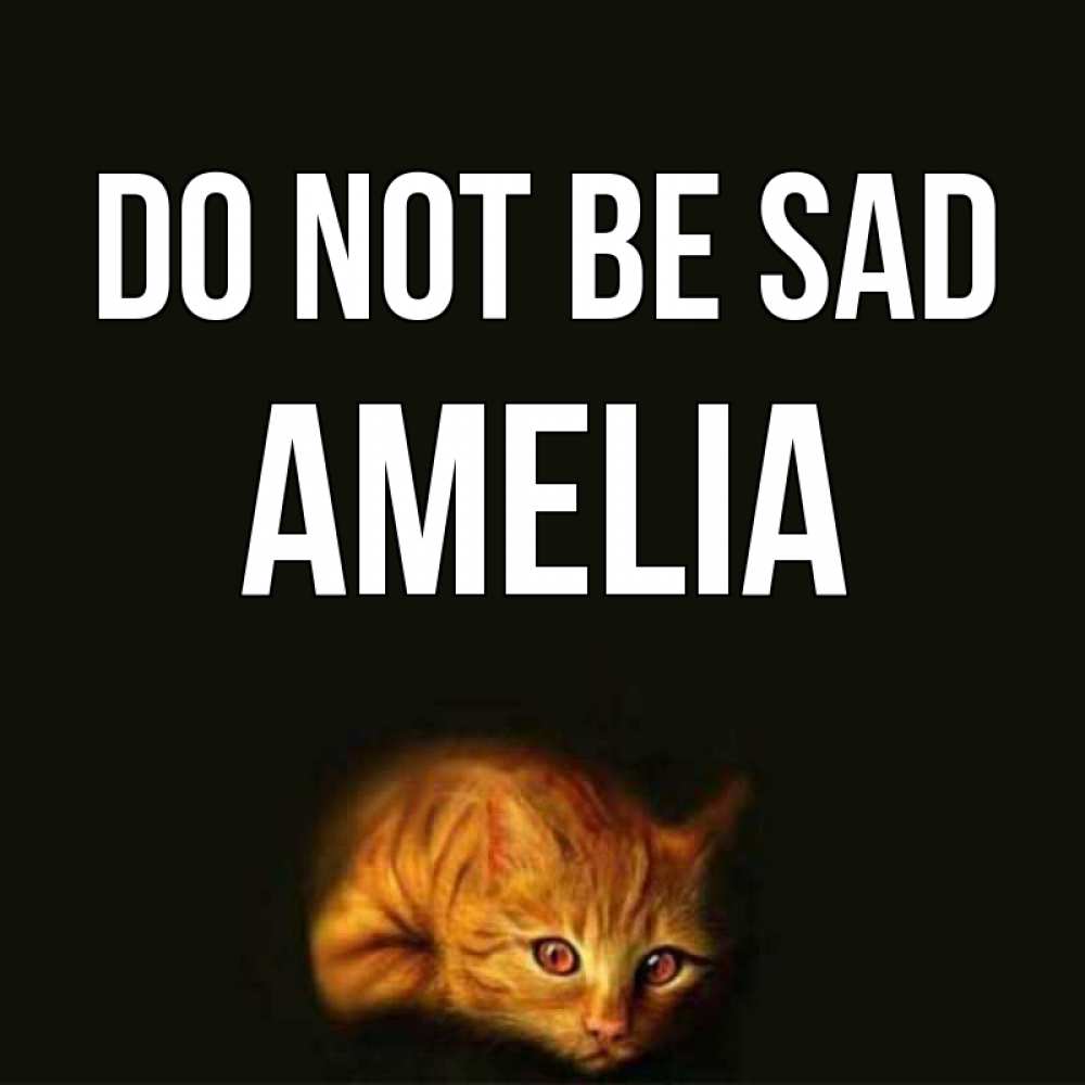Greetings card с именем, Amelia Do not be sad лежащий кот в темноте Greetings with text for free download 