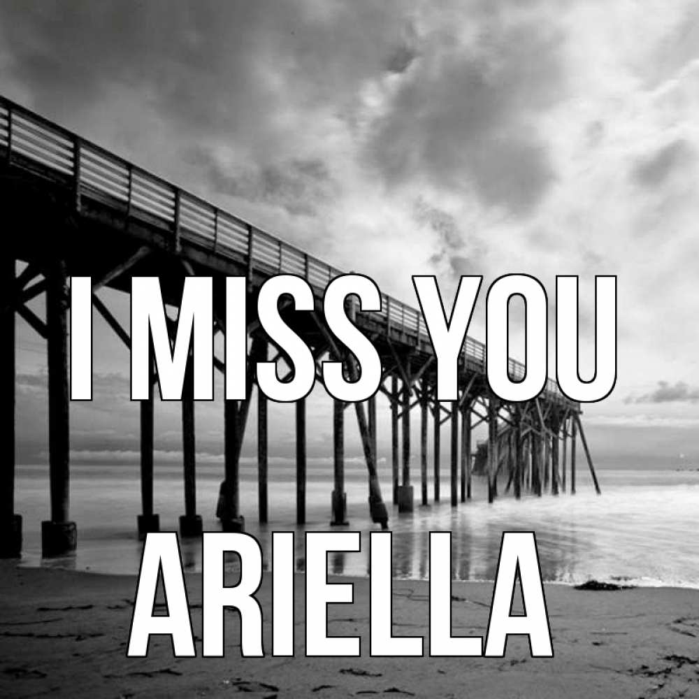 Greetings card с именем, Ariella I miss you старый Greetings with text for free download 