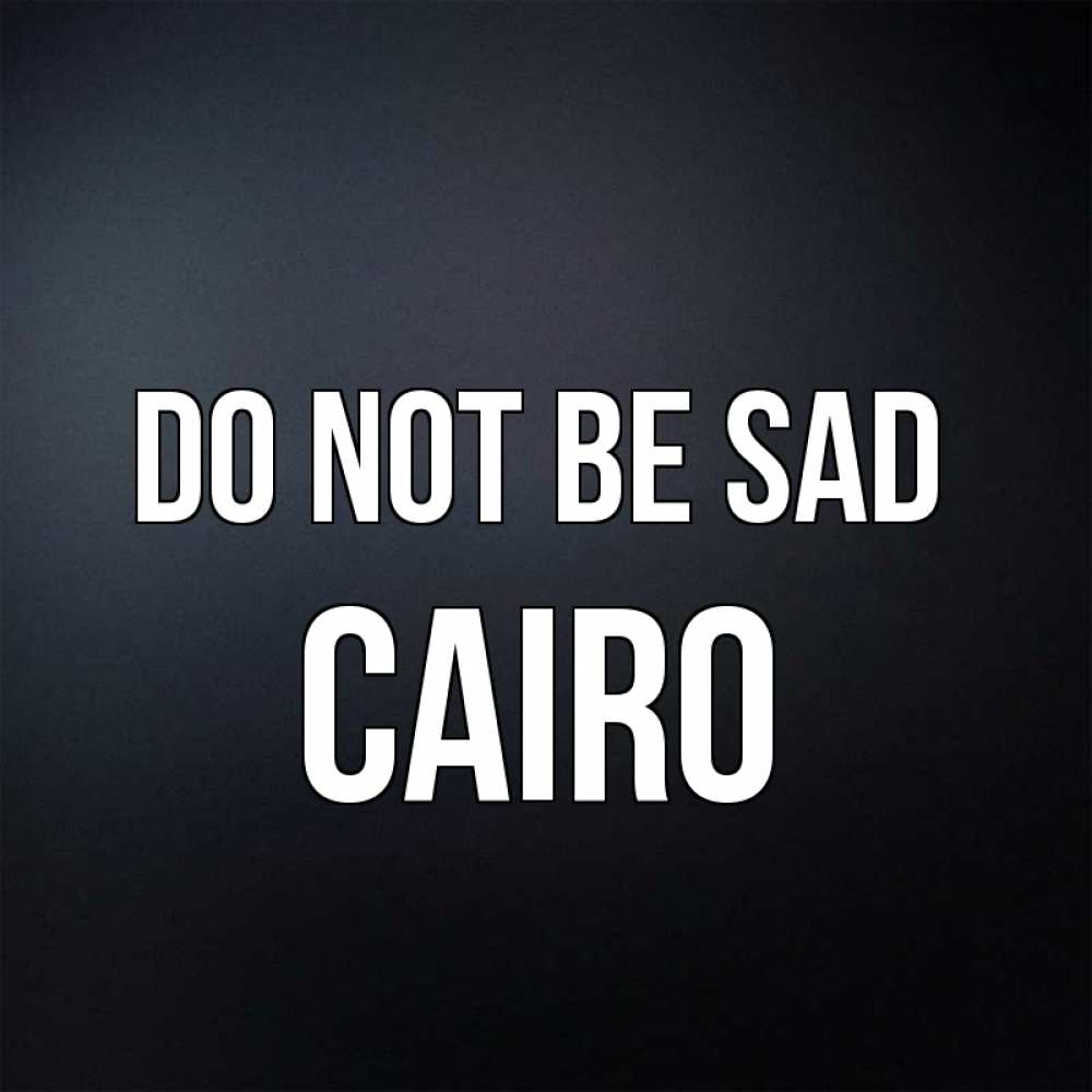 Greetings card с именем, Cairo Do not be sad Градиент серый Greetings with text for free download 