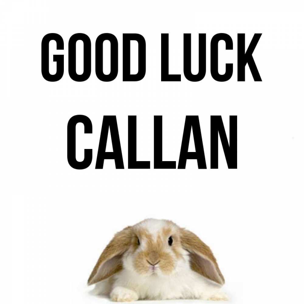 Greetings card с именем, Callan Good luck открытки с произвольным текстом который можно вставить в открытку и создать ее самостоятельно бесплатно онлайн Greetings with text for free download 